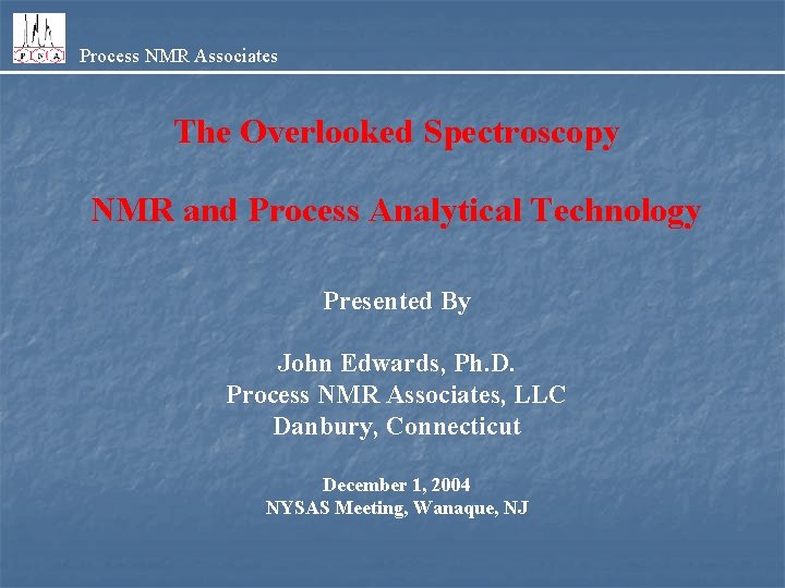 Process NMR Associates The Overlooked Spectroscopy NMR and Process Analytical Technology Presented By John