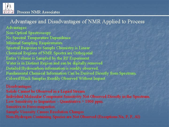 Process NMR Associates Advantages and Disadvantages of NMR Applied to Process Advantages: Non-Optical Spectroscopy