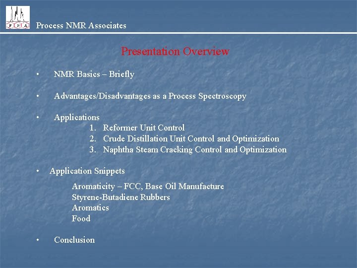 Process NMR Associates Presentation Overview • NMR Basics – Briefly • Advantages/Disadvantages as a