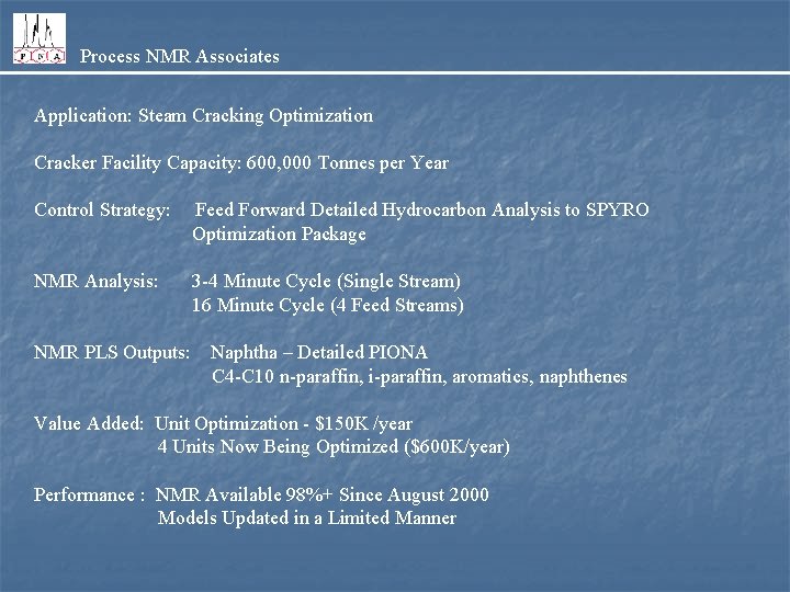 Process NMR Associates Application: Steam Cracking Optimization Cracker Facility Capacity: 600, 000 Tonnes per