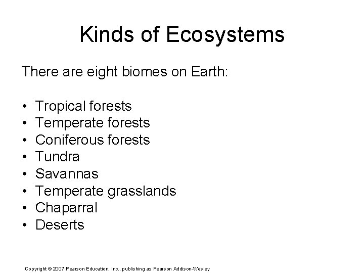 Kinds of Ecosystems There are eight biomes on Earth: • • Tropical forests Temperate