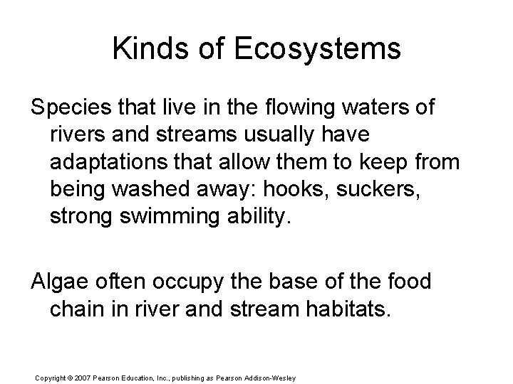 Kinds of Ecosystems Species that live in the flowing waters of rivers and streams