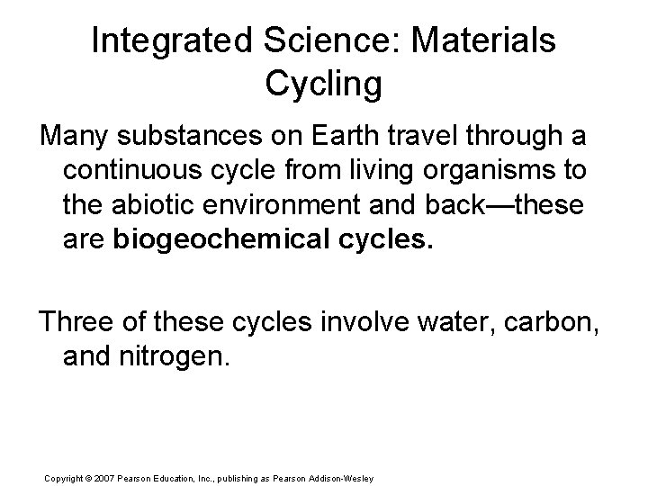 Integrated Science: Materials Cycling Many substances on Earth travel through a continuous cycle from