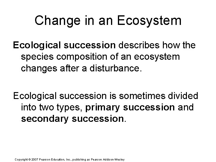 Change in an Ecosystem Ecological succession describes how the species composition of an ecosystem