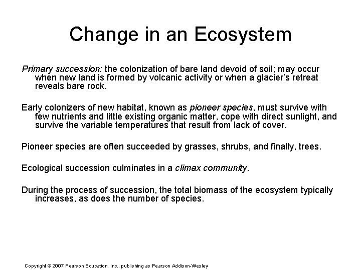 Change in an Ecosystem Primary succession: the colonization of bare land devoid of soil;
