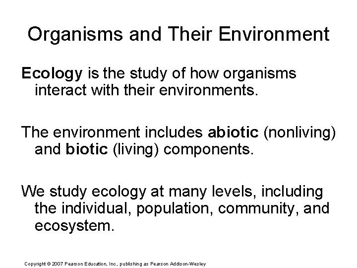 Organisms and Their Environment Ecology is the study of how organisms interact with their