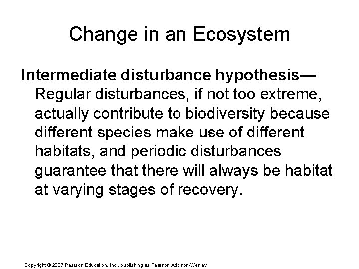 Change in an Ecosystem Intermediate disturbance hypothesis— Regular disturbances, if not too extreme, actually