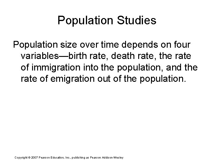 Population Studies Population size over time depends on four variables—birth rate, death rate, the