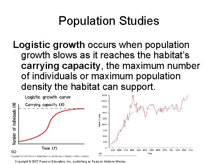 Population Studies Logistic growth occurs when population growth slows as it reaches the habitat’s