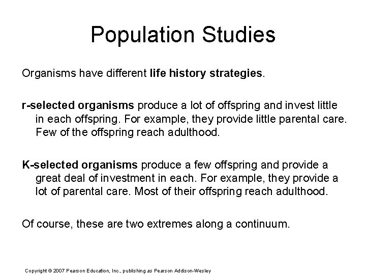 Population Studies Organisms have different life history strategies. r-selected organisms produce a lot of