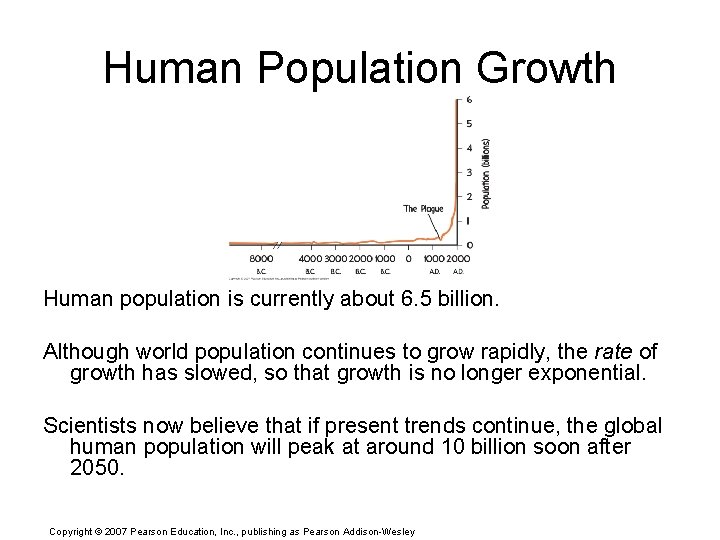 Human Population Growth Human population is currently about 6. 5 billion. Although world population