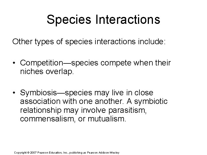 Species Interactions Other types of species interactions include: • Competition—species compete when their niches