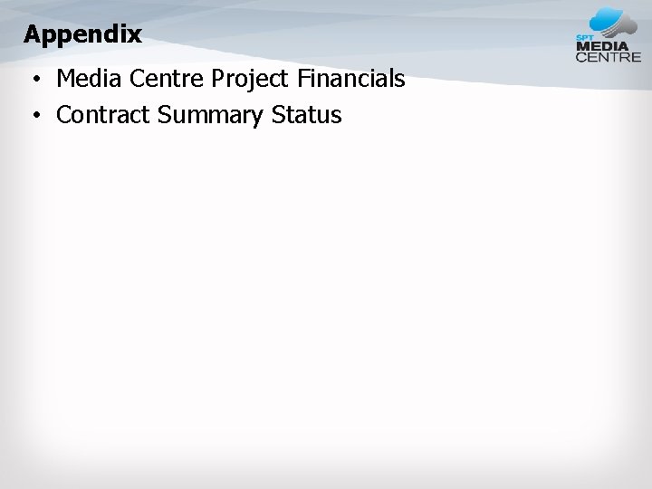 Appendix • Media Centre Project Financials • Contract Summary Status 