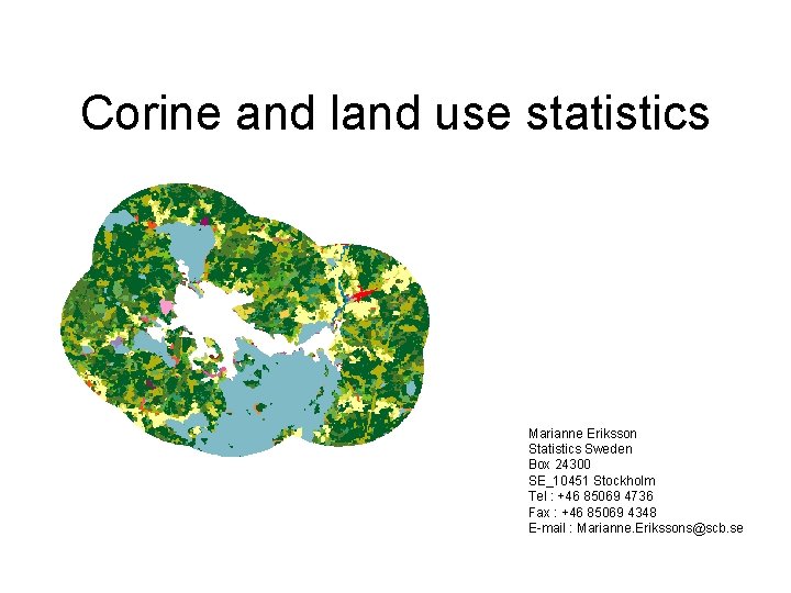 Corine and land use statistics Marianne Eriksson Statistics Sweden Box 24300 SE_10451 Stockholm Tel