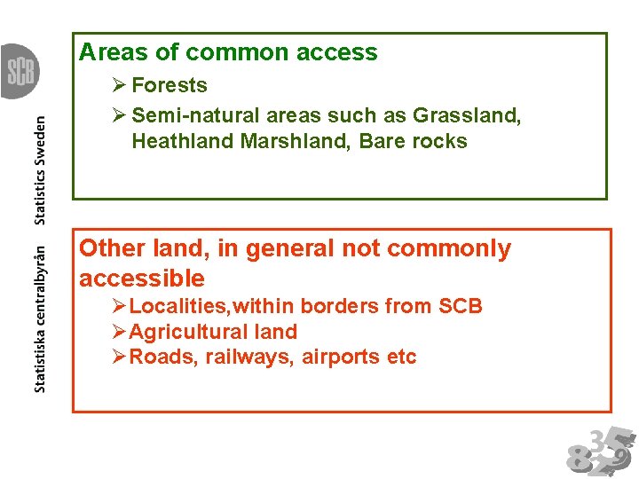 Areas of common access Ø Forests Ø Semi-natural areas such as Grassland, Heathland Marshland,