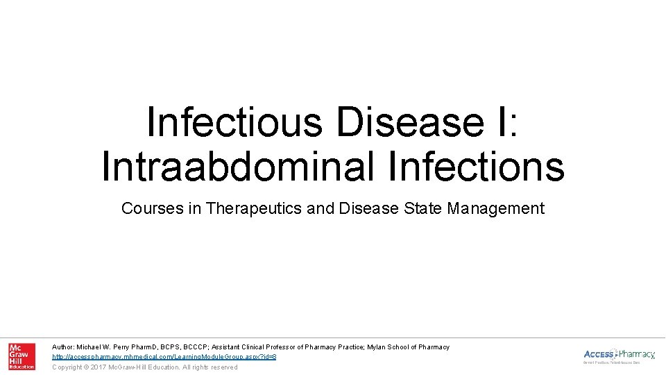 Infectious Disease I: Intraabdominal Infections Courses in Therapeutics and Disease State Management Author: Michael