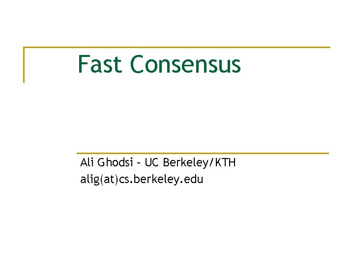 Fast Consensus Ali Ghodsi – UC Berkeley/KTH alig(at)cs. berkeley. edu 