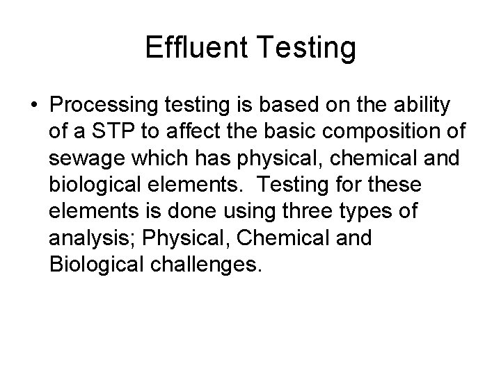 Effluent Testing • Processing testing is based on the ability of a STP to