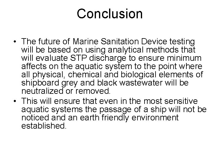 Conclusion • The future of Marine Sanitation Device testing will be based on using