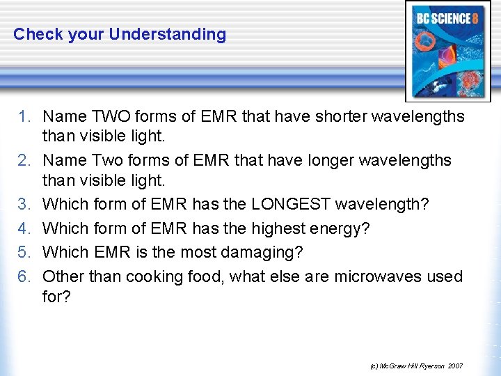Check your Understanding 1. Name TWO forms of EMR that have shorter wavelengths than