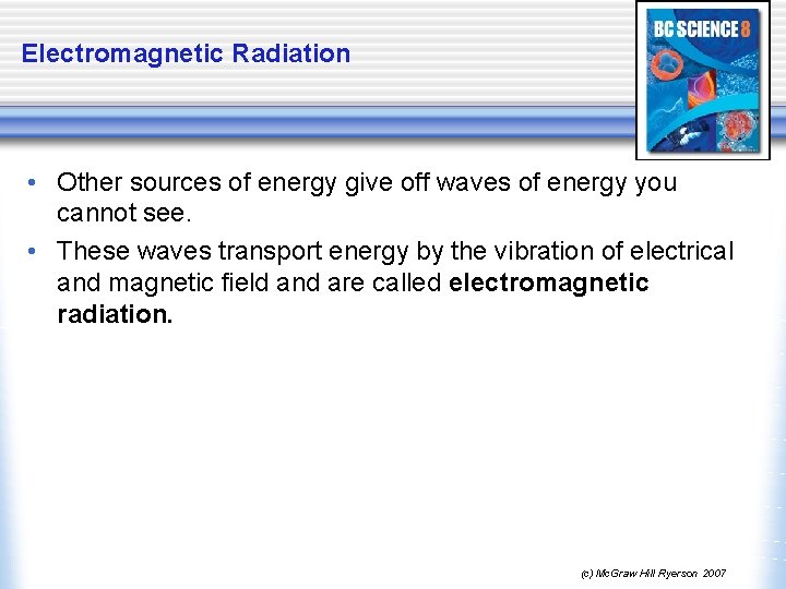 Electromagnetic Radiation • Other sources of energy give off waves of energy you cannot