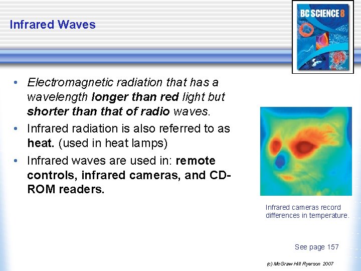 Infrared Waves • Electromagnetic radiation that has a wavelength longer than red light but