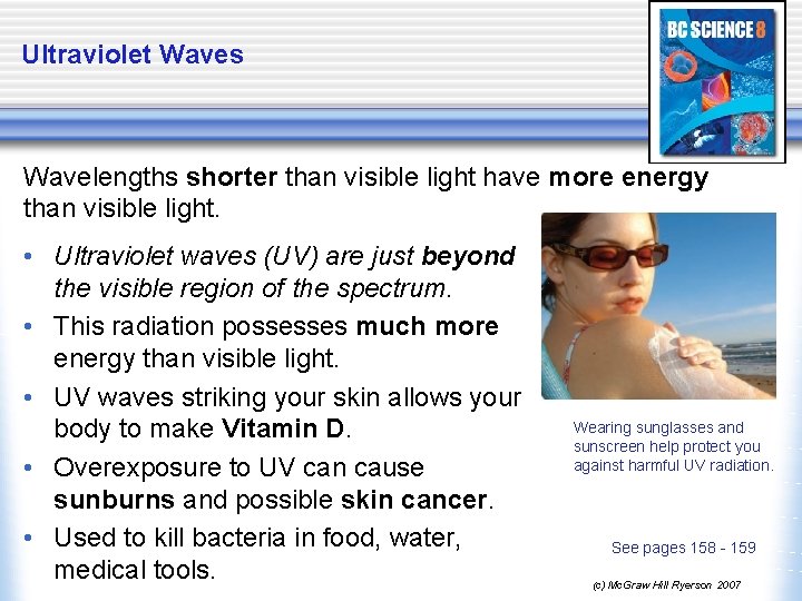 Ultraviolet Waves Wavelengths shorter than visible light have more energy than visible light. •