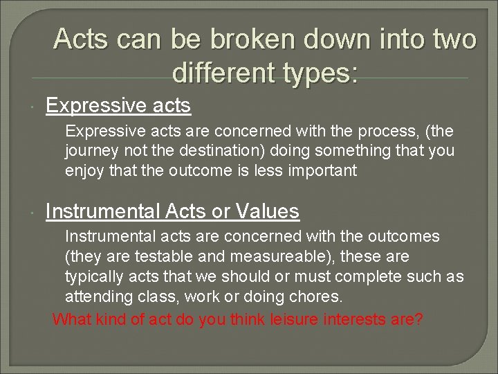 Acts can be broken down into two different types: Expressive acts are concerned with