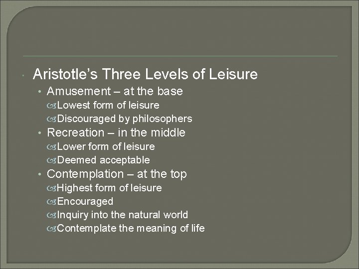  Aristotle’s Three Levels of Leisure • Amusement – at the base Lowest form
