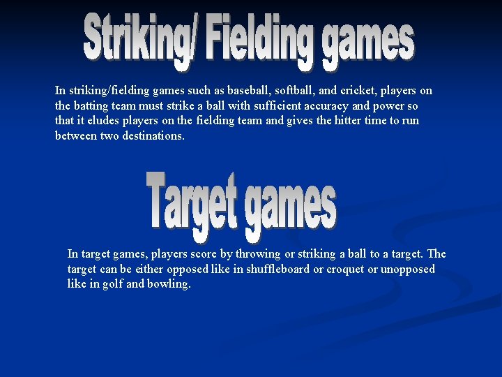 In striking/fielding games such as baseball, softball, and cricket, players on the batting team