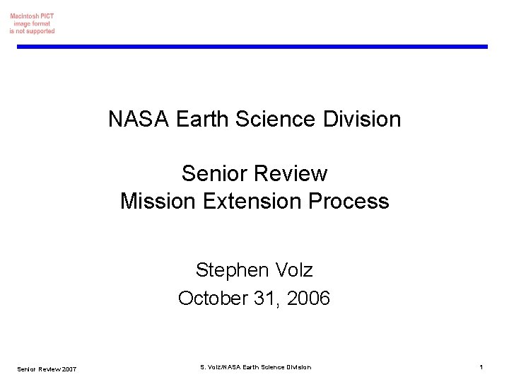 NASA Earth Science Division Senior Review Mission Extension Process Stephen Volz October 31, 2006