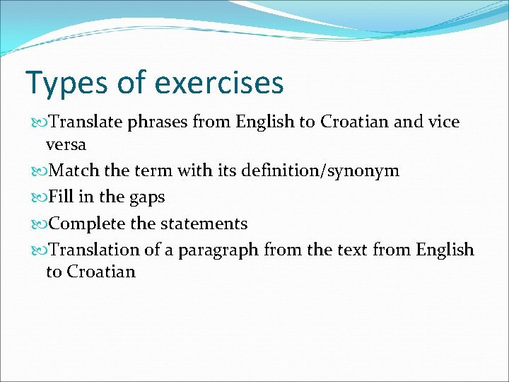 Types of exercises Translate phrases from English to Croatian and vice versa Match the Types of exercises Translate phrases from English to Croatian and vice versa Match the