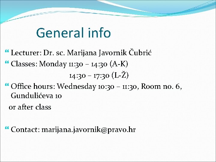 General info Lecturer: Dr. sc. Marijana Javornik Čubrić Classes: Monday 11: 30 – 14: General info Lecturer: Dr. sc. Marijana Javornik Čubrić Classes: Monday 11: 30 – 14: