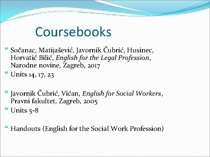 Coursebooks Sočanac, Matijašević, Javornik Čubrić, Husinec, Horvatić Bilić, English for the Legal Profession, Narodne Coursebooks Sočanac, Matijašević, Javornik Čubrić, Husinec, Horvatić Bilić, English for the Legal Profession, Narodne