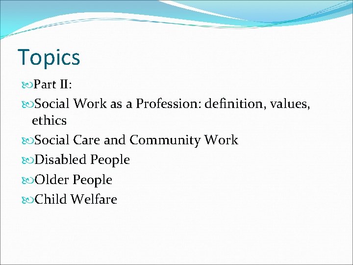 Topics Part II: Social Work as a Profession: definition, values, ethics Social Care and Topics Part II: Social Work as a Profession: definition, values, ethics Social Care and