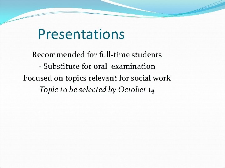 Presentations Recommended for full-time students - Substitute for oral examination Focused on topics relevant Presentations Recommended for full-time students - Substitute for oral examination Focused on topics relevant
