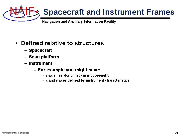 N IF Spacecraft and Instrument Frames Navigation and Ancillary Information Facility • Defined relative