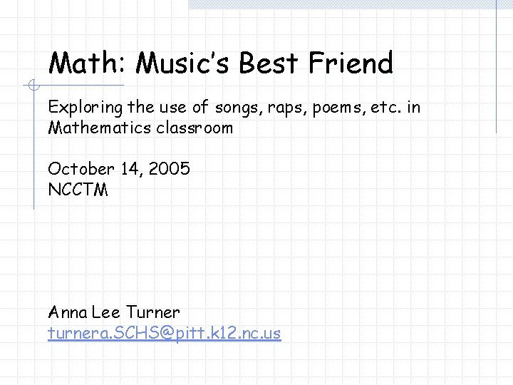 Math: Music’s Best Friend Exploring the use of songs, raps, poems, etc. in Mathematics