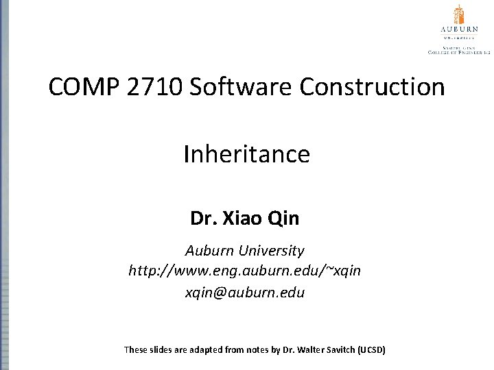 COMP 2710 Software Construction Inheritance Dr. Xiao Qin Auburn University http: //www. eng. auburn.