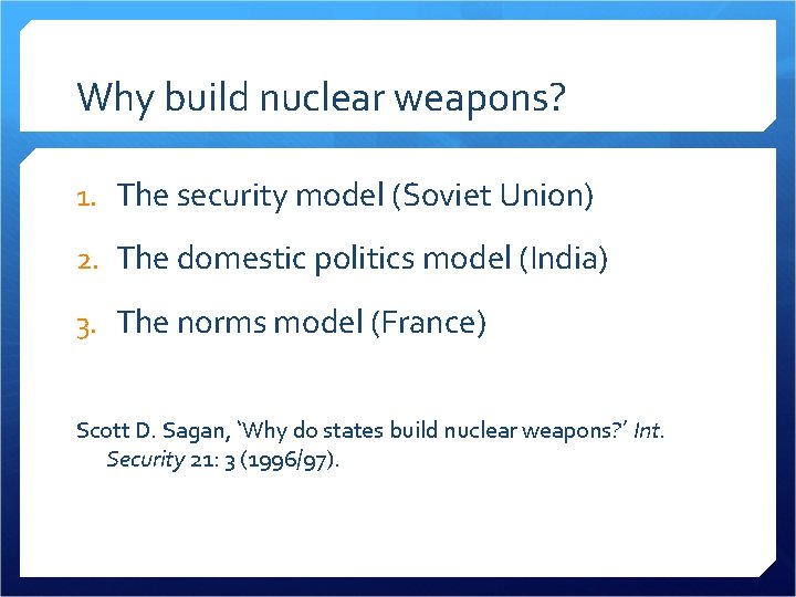 Why build nuclear weapons? 1. The security model (Soviet Union) 2. The domestic politics