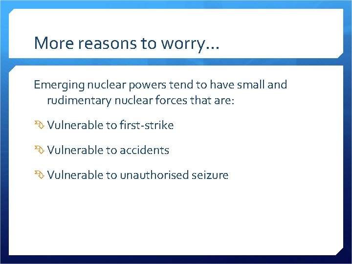 More reasons to worry… Emerging nuclear powers tend to have small and rudimentary nuclear