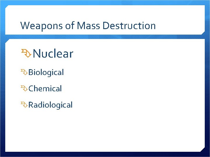 Weapons of Mass Destruction Nuclear Biological Chemical Radiological 