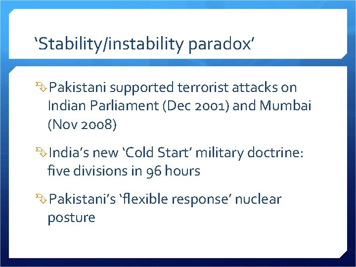 ‘Stability/instability paradox’ Pakistani supported terrorist attacks on Indian Parliament (Dec 2001) and Mumbai (Nov