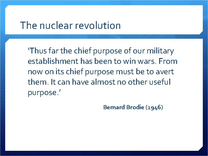 The nuclear revolution ‘Thus far the chief purpose of our military establishment has been