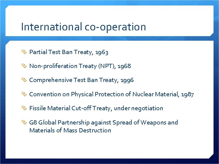 International co-operation Partial Test Ban Treaty, 1963 Non-proliferation Treaty (NPT), 1968 Comprehensive Test Ban