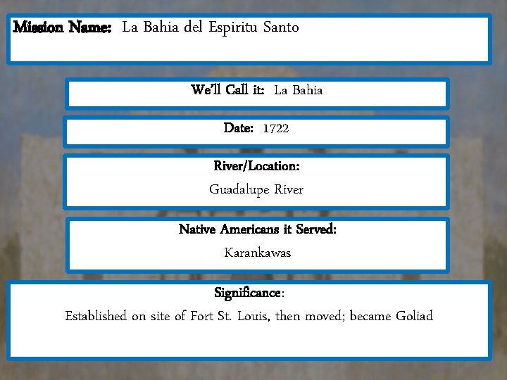 Mission Name: La Bahia del Espiritu Santo We’ll Call it: La Bahia Date: 1722 Mission Name: La Bahia del Espiritu Santo We’ll Call it: La Bahia Date: 1722