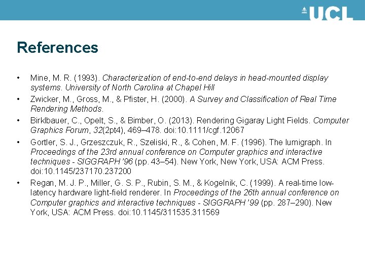 References • • • Mine, M. R. (1993). Characterization of end-to-end delays in head-mounted References • • • Mine, M. R. (1993). Characterization of end-to-end delays in head-mounted