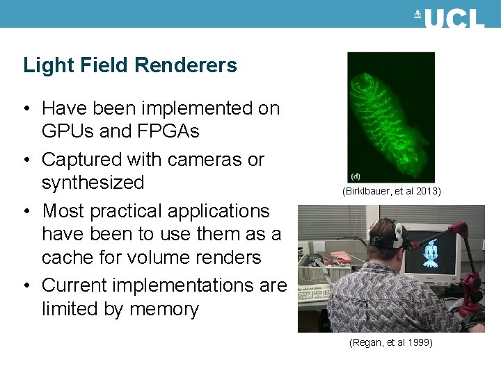 Light Field Renderers • Have been implemented on GPUs and FPGAs • Captured with Light Field Renderers • Have been implemented on GPUs and FPGAs • Captured with