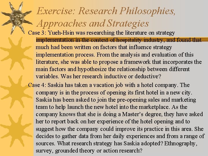 Exercise: Research Philosophies, Approaches and Strategies Case 3: Yueh-Hsin was researching the literature on