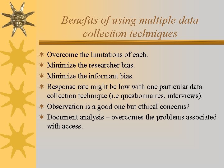 Benefits of using multiple data collection techniques ¬ Overcome the limitations of each. ¬